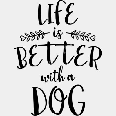 life is better with a dog 01 Thumbnail